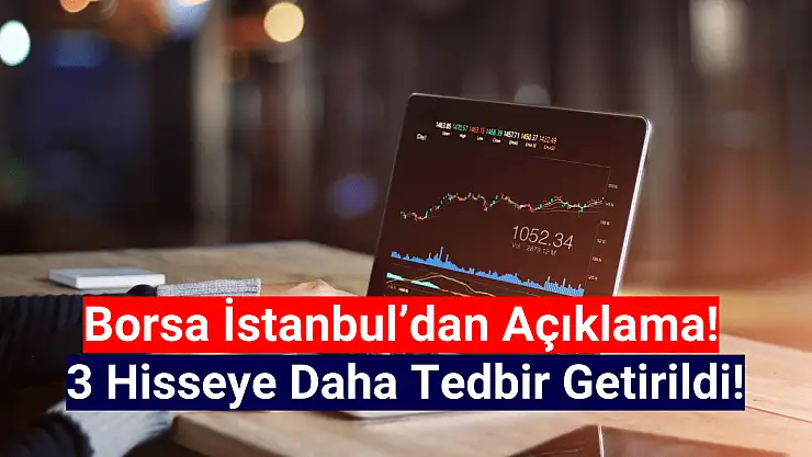 Borsa İstanbul'da 3 hisseye tedbir getirildi!