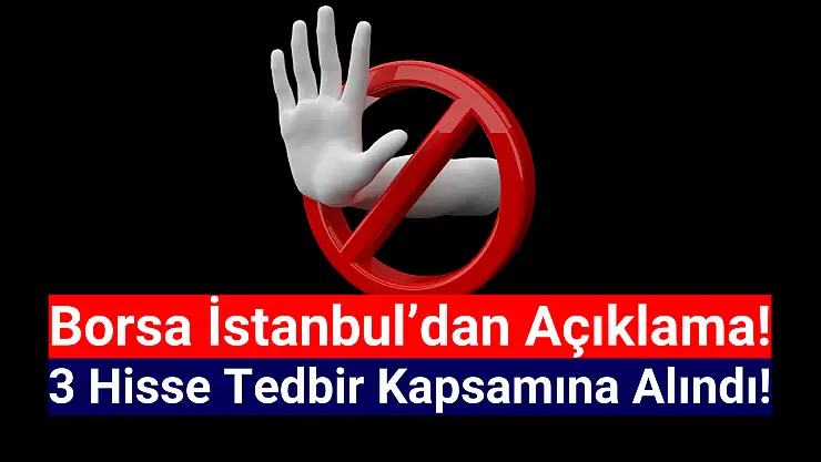 Borsa İstanbul'da 3 hisseye tedbir getirildi!