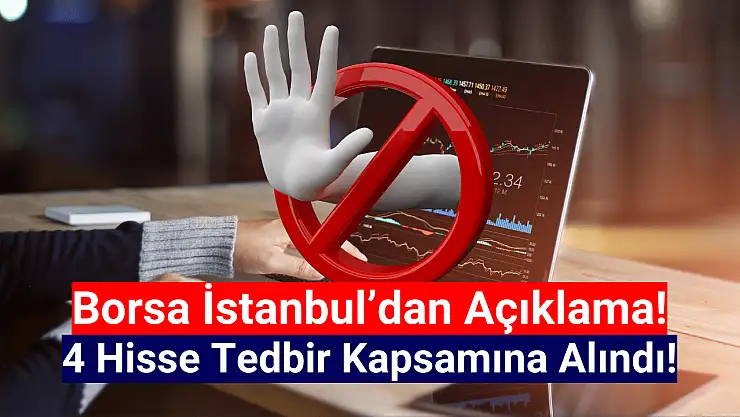 Borsa İstanbul'da 4 hisseye tedbir getirildi!
