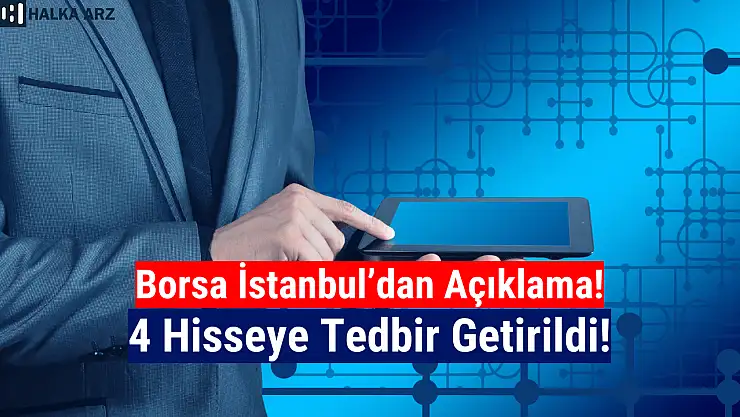 Borsa İstanbul'da 4 hisseye tedbir getirildi!
