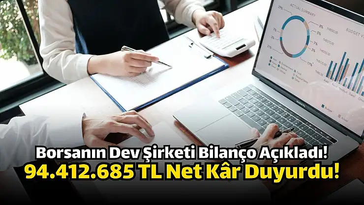 Borsanın dev şirketi, 94.412.685 TL net kâr açıkladı!
