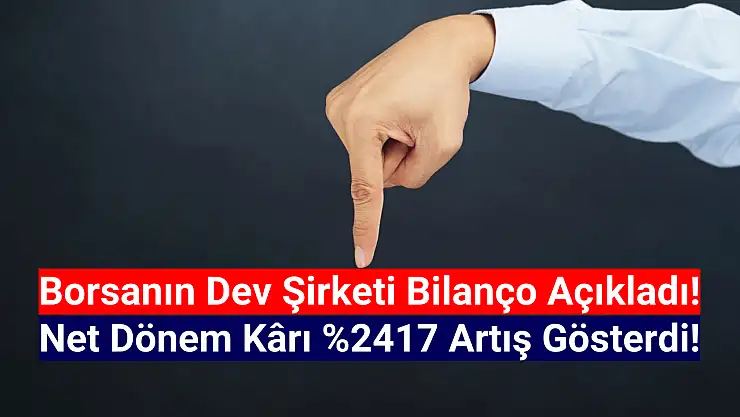 Borsanın devi net kârını yüzde 2417 artırdı!