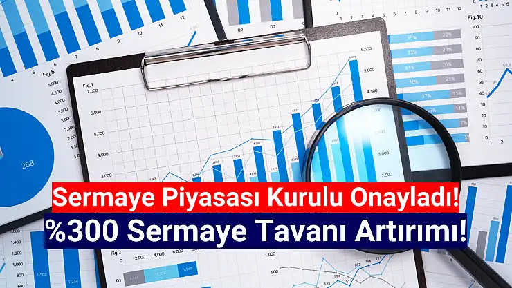 Borsanın devi, yüzde 300 sermaye tavanı artırımına onay aldı!