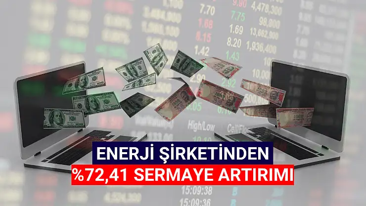 Borsanın enerji şirketinden yüzde 72,41 sermaye artırımı!