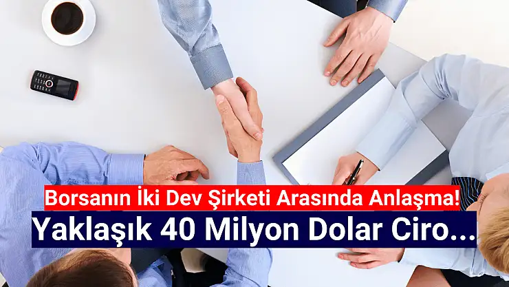 Borsanın iki şirketi arasında 40 milyon dolarlık anlaşma!