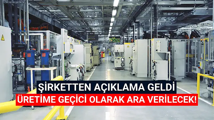 Borsanın otomotiv devi üretime geçici olarak ara verecek