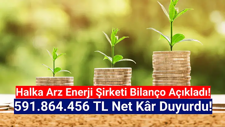 Borsanın yeni enerji şirketi 591.864.456 TL net kâr açıkladı!