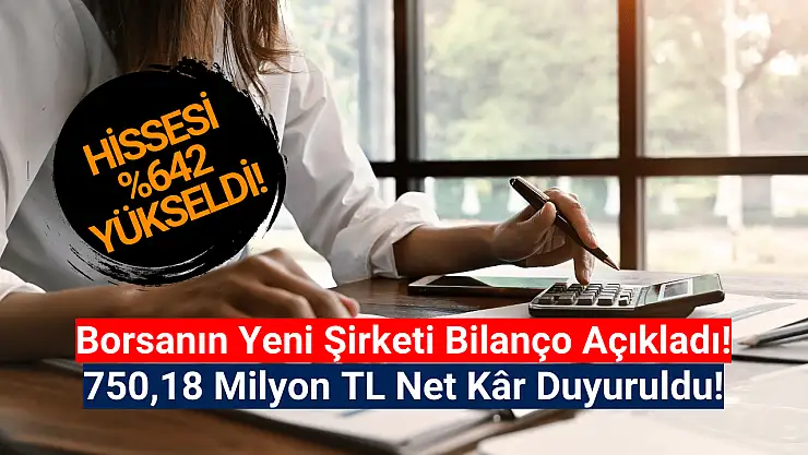 Borsanın yeni şirketi 750,18 milyon TL net kâr açıkladı!