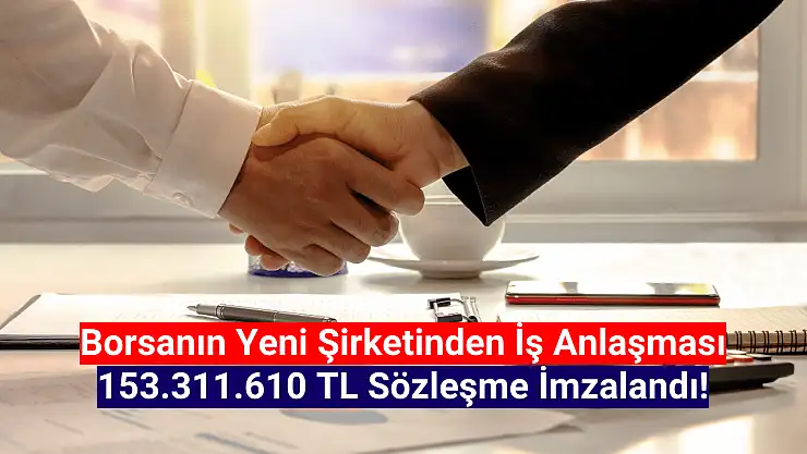 Borsanın yeni şirketinden 153.311.610 TL'lik iş anlaşması!