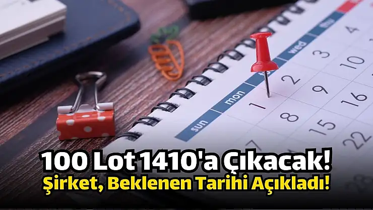 Bu hissede 100 lot 1410 olacak! Tarih açıklandı!