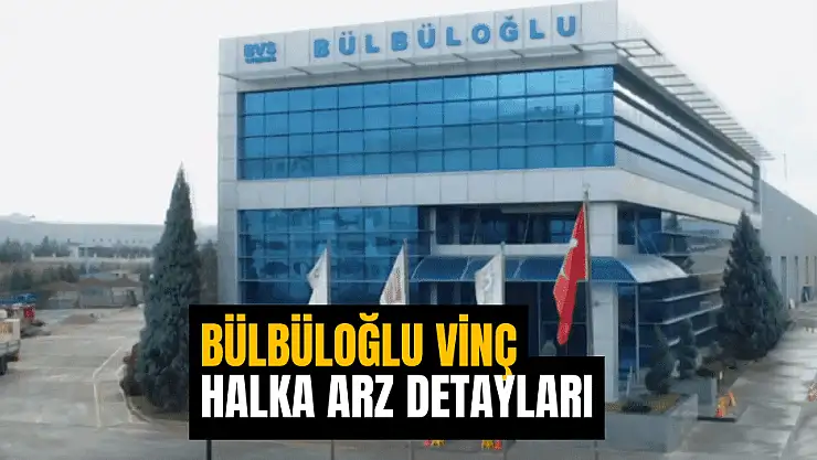Bülbüloğlu Vinç halka arz hazırlıklarına devam ediyor