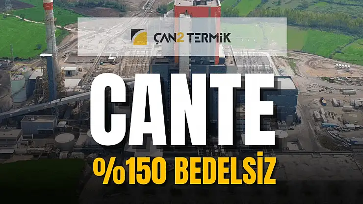 Çan2 Termik bedelsiz ne zaman, CANTE ne zaman bölünecek?