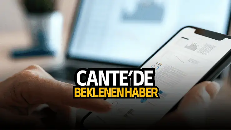 CANTE yatırımcısının beklediği haber geldi!
