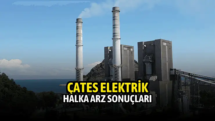 Çates Elektrik halka arz sonuçları, CATES kaç lot düştü, borsada ne zaman işlem görecek?