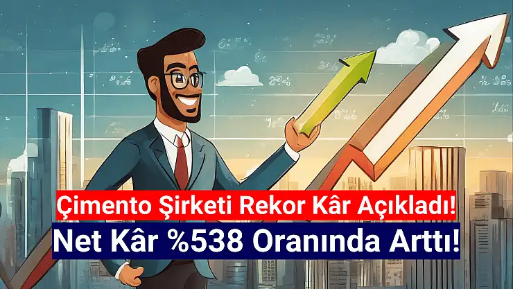 Çimento şirketi net kârını yüzde 538 artırdı!
