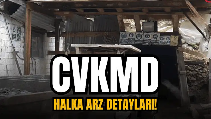 CVK Madencilik (CVKMD) halka arz ne zaman, kaç lot verir?