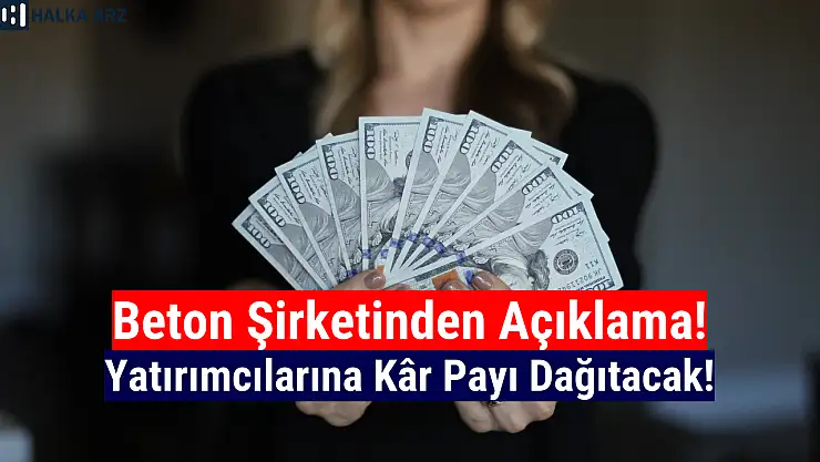 Dev beton şirketi yatırımcılarına para dağıtacak!