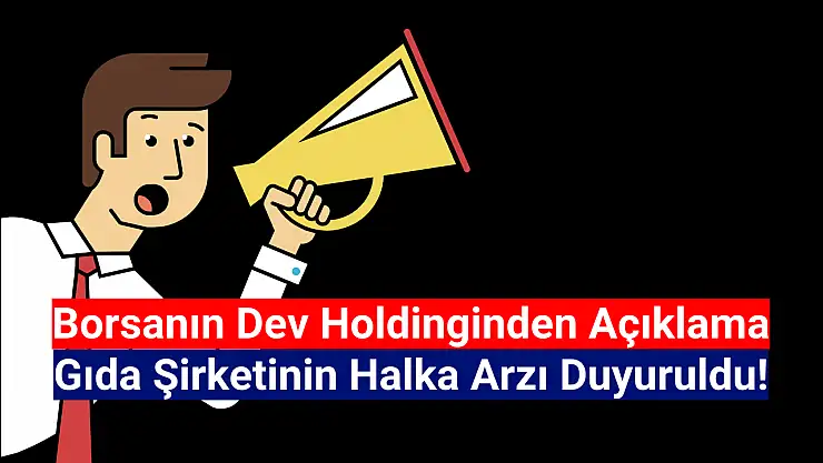 Dev gıda şirketinin halka arzı açıklandı!