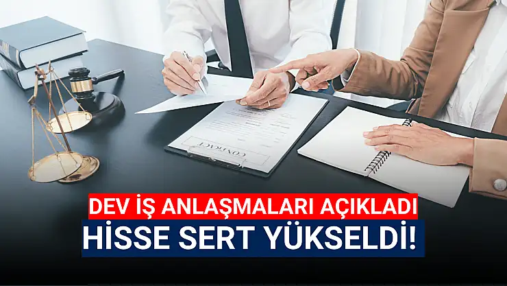 Dev iş anlaşmaları geldi, hisse sert yükseldi!