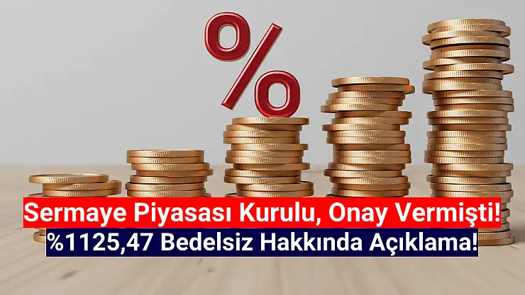 Dev şirket onay almıştı! Yüzde 1125,47'lik bedelsiz açıklaması!