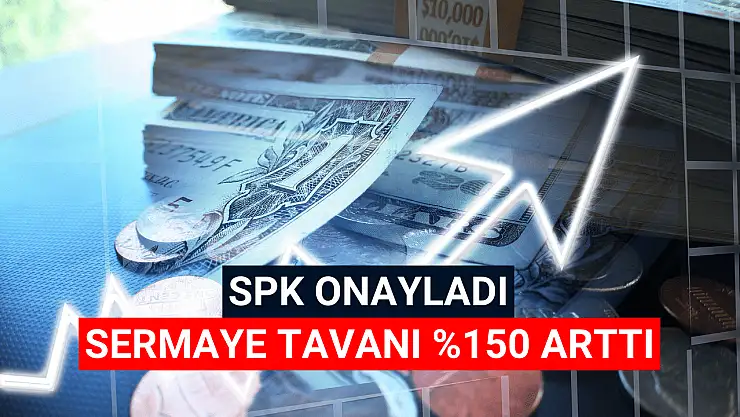 Dev şirketin sermaye tavanı yüzde 150 oranında arttı!