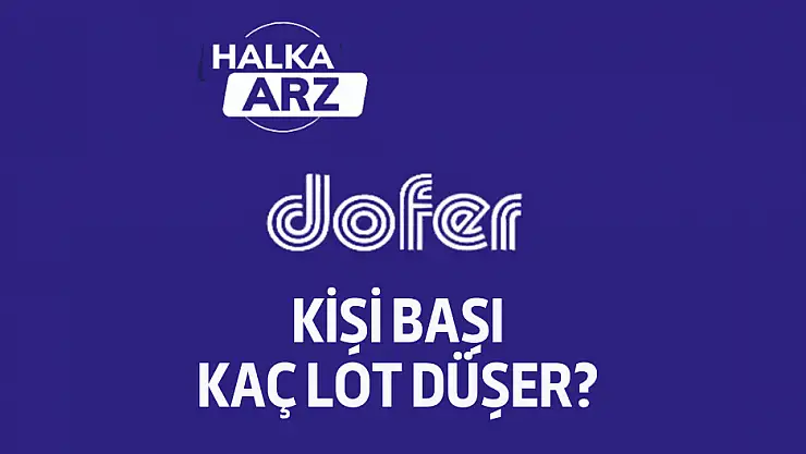 Dofer Yapı kaç lot verir kişi başı? DOFER halka arz!