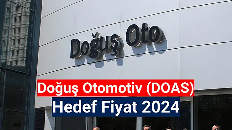 Doğuş Otomotiv (DOAS) hedef fiyat 2024!