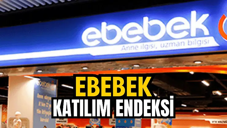Ebebek halka arz Katılım Endeksi'ne uygun mu? Ne zaman, kaç lot verir?