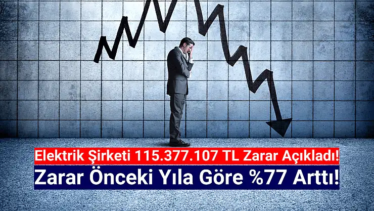 Elektrik şirketi 115.377.107 TL zarar açıkladı!
