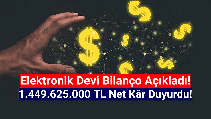 Elektronik devi 1.449.625.000 TL net kâr açıkladı!
