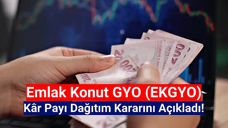 Emlak Konut GYO (EKGYO) kâr payı dağıtım kararını açıkladı!
