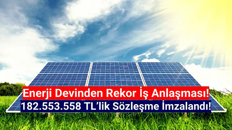 Enerji devi 182.553.558 TL'lik iş sözleşmesi imzaladı!