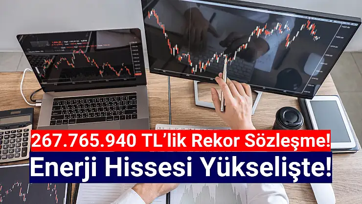 Enerji devi 267.765.940 TL'lik sözleşmeyi imzaladı! Hisse yükselişte!