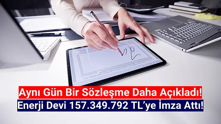 Enerji devinden 157.349.792 TL'lik dev iş anlaşması!