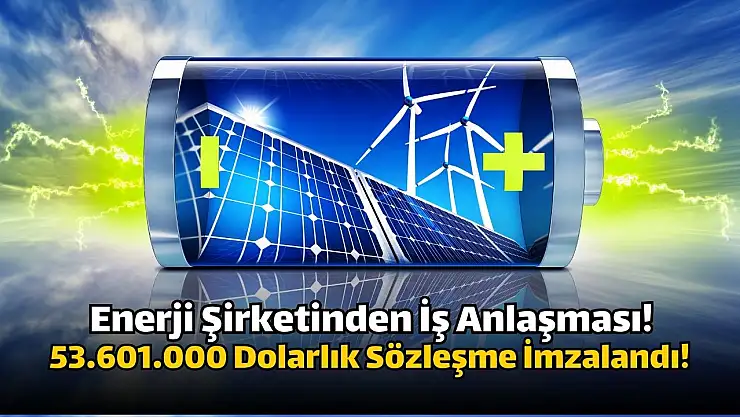 Enerji şirketi, 53,6 milyon dolarlık dev anlaşmaya imza attı