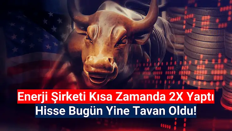 Enerji şirketi yükselişe devam ediyor! Yine TAVAN oldu!