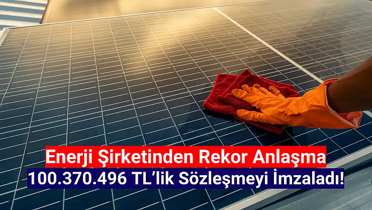 Enerji şirketi 100 milyon TL'lik iş anlaşması imzaladı!