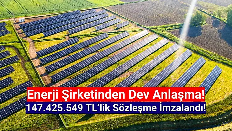 Enerji şirketinden 147.425.549 TL'lik dev iş anlaşması!