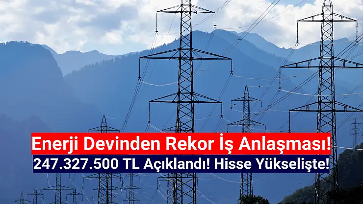 Enerji şirketinden 247.327.500 TL'lik dev iş anlaşması!