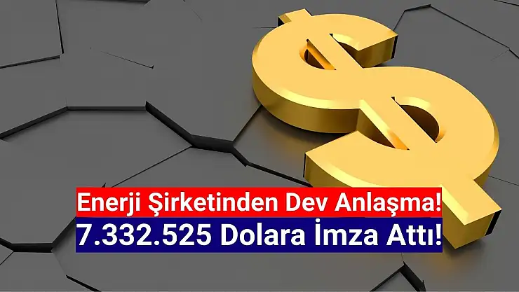 Enerji şirketinden 7.332.525 dolarlık iş anlaşması!