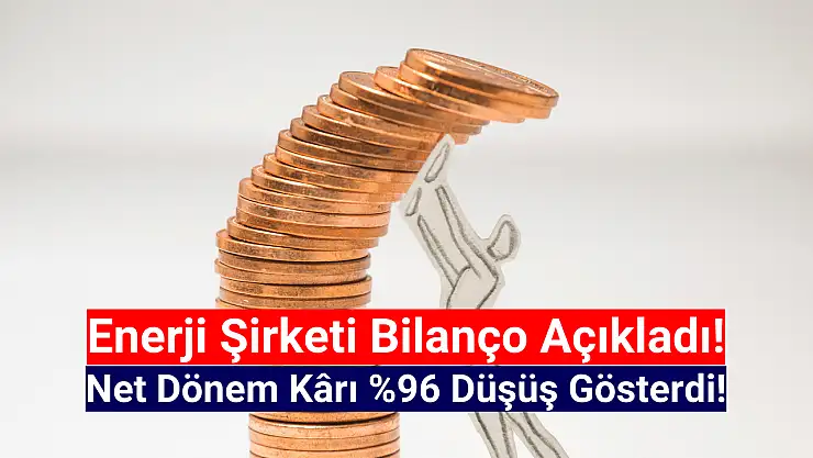 Enerji şirketinin net kârı yüzde 96 düştü!