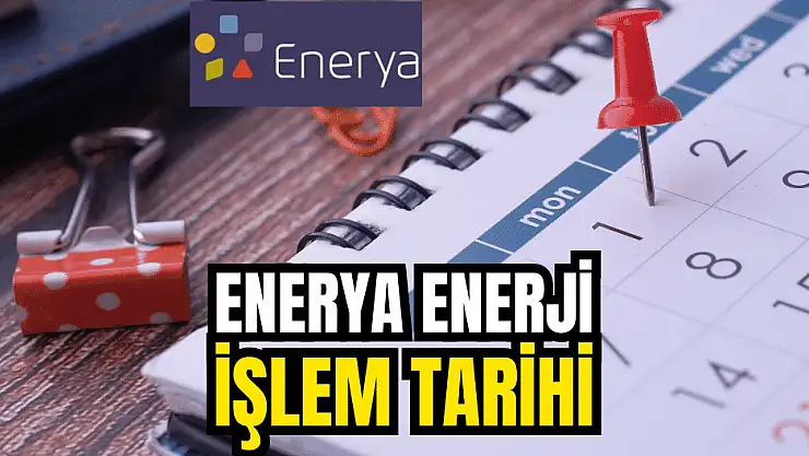 Enerya Enerji borsada işleme başlıyor, tarih belli oldu!