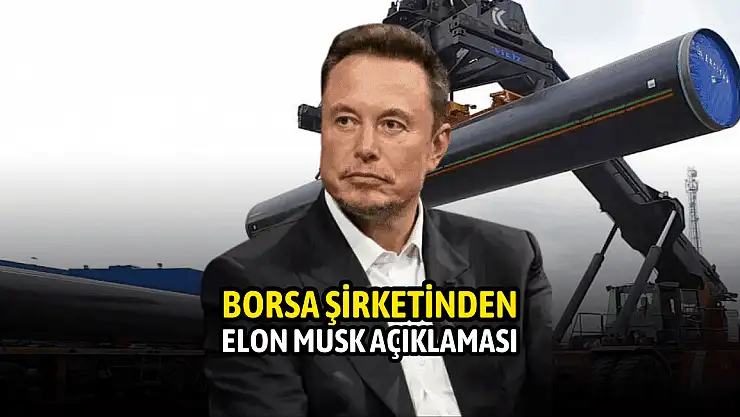 Erciyas Çelik Boru'dan Elon Musk açıklaması!