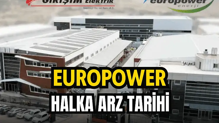 Europower Enerji'nin halka arz tarihi belli oldu!