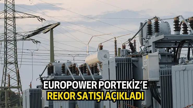 Europower'dan Portekiz'e rekor satış!