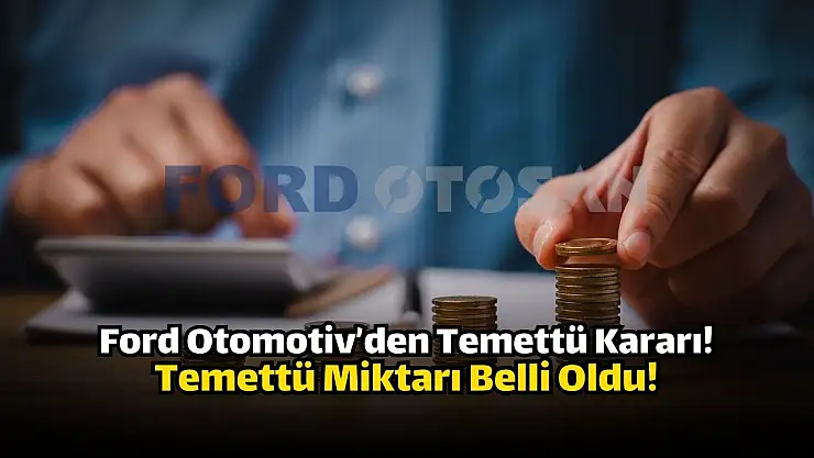 Ford Otomotiv (FROTO), 2025 temettü önerisini açıkladı!