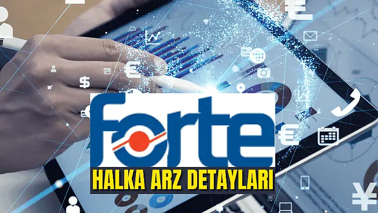 Forte Teknoloji halka arz ne zaman olacak? İşte tüm detaylar!