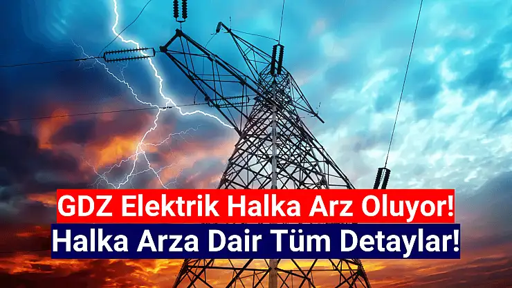 GDZ Elektrik halka arz ne zaman, kaç lot verir, katılım endeksine uygun mu?