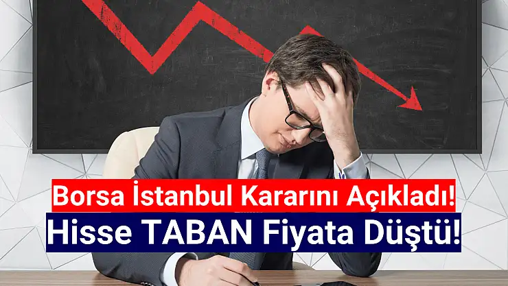 Gelen karar sonrası hisse taban fiyata düştü!
