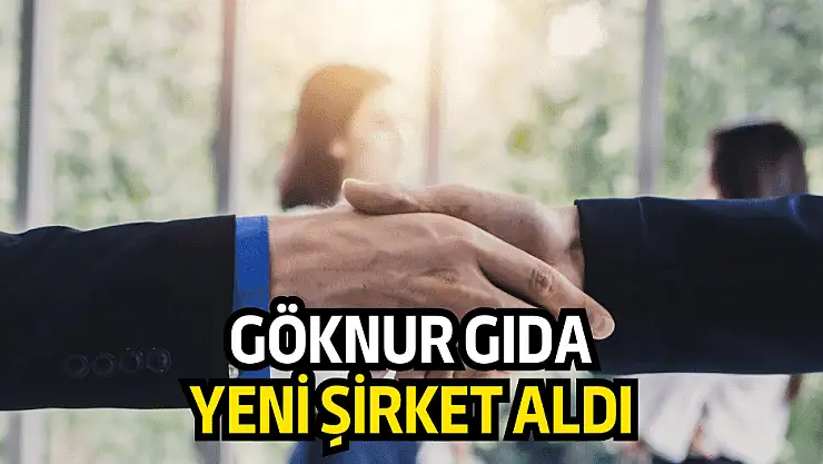 Göknur Gıda, bilişim sektöründen şirket satın aldı!